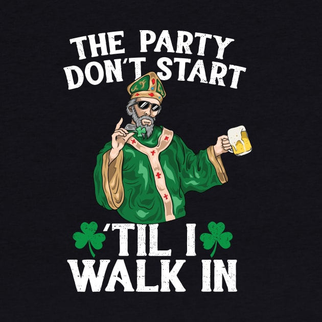 The Party Don't Start 'Til i Walk In St Patricks Day 2018 by Eugenex